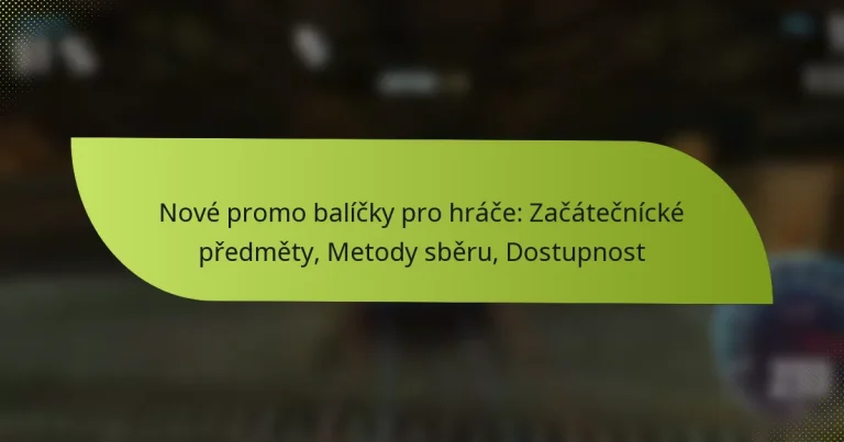 Nové promo balíčky pro hráče: Začátečnícké předměty, Metody sběru, Dostupnost