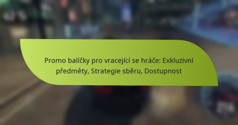 Promo balíčky pro vracející se hráče: Exkluzivní předměty, Strategie sběru, Dostupnost