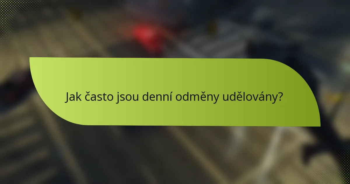 Jak často jsou denní odměny udělovány?