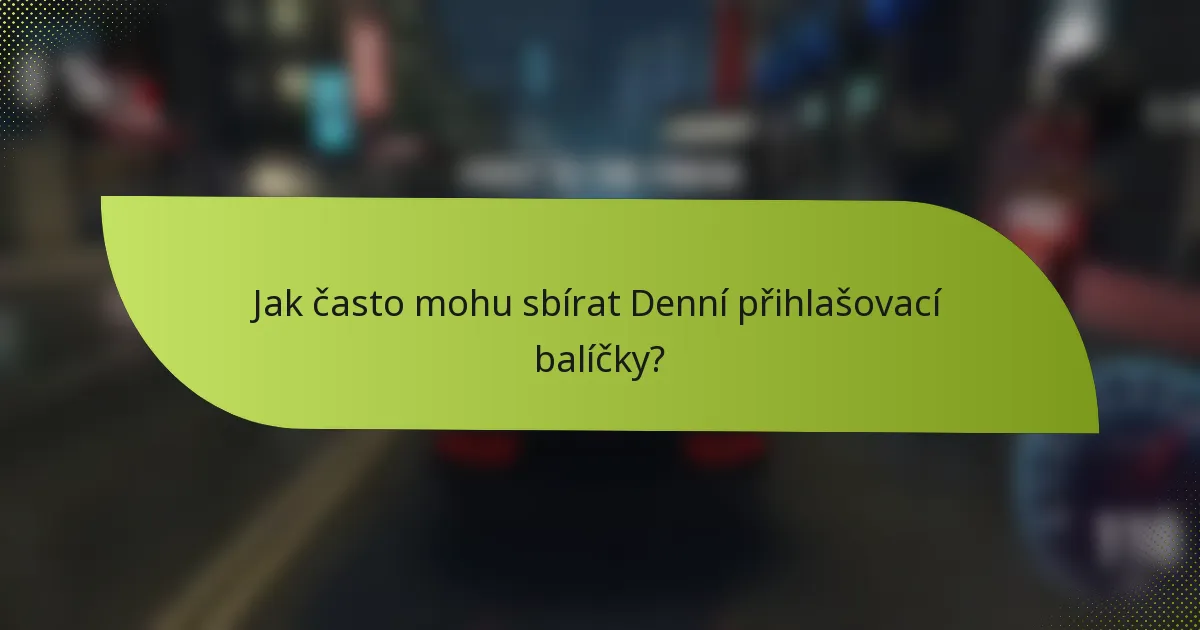Jak často mohu sbírat Denní přihlašovací balíčky?