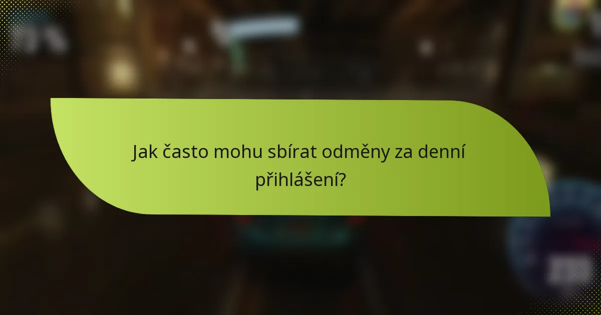 Jak často mohu sbírat odměny za denní přihlášení?