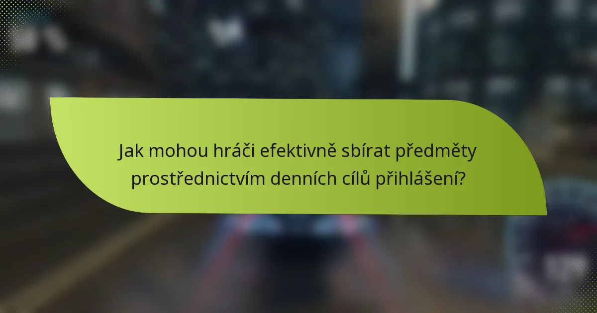 Jak mohou hráči efektivně sbírat předměty prostřednictvím denních cílů přihlášení?