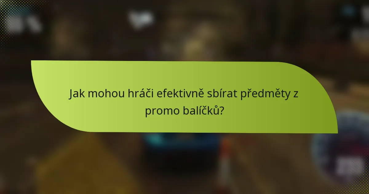 Jak mohou hráči efektivně sbírat předměty z promo balíčků?
