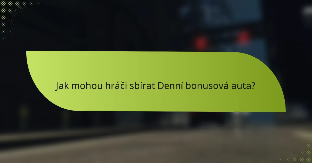 Jak mohou hráči sbírat Denní bonusová auta?