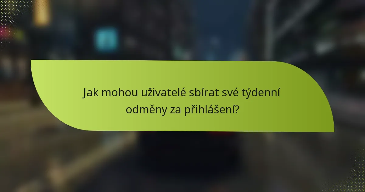 Jak mohou uživatelé sbírat své týdenní odměny za přihlášení?