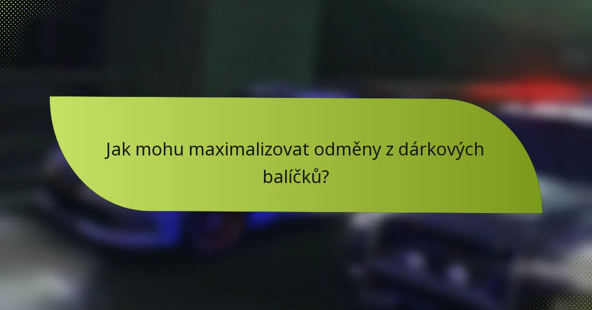 Jak mohu maximalizovat odměny z dárkových balíčků?
