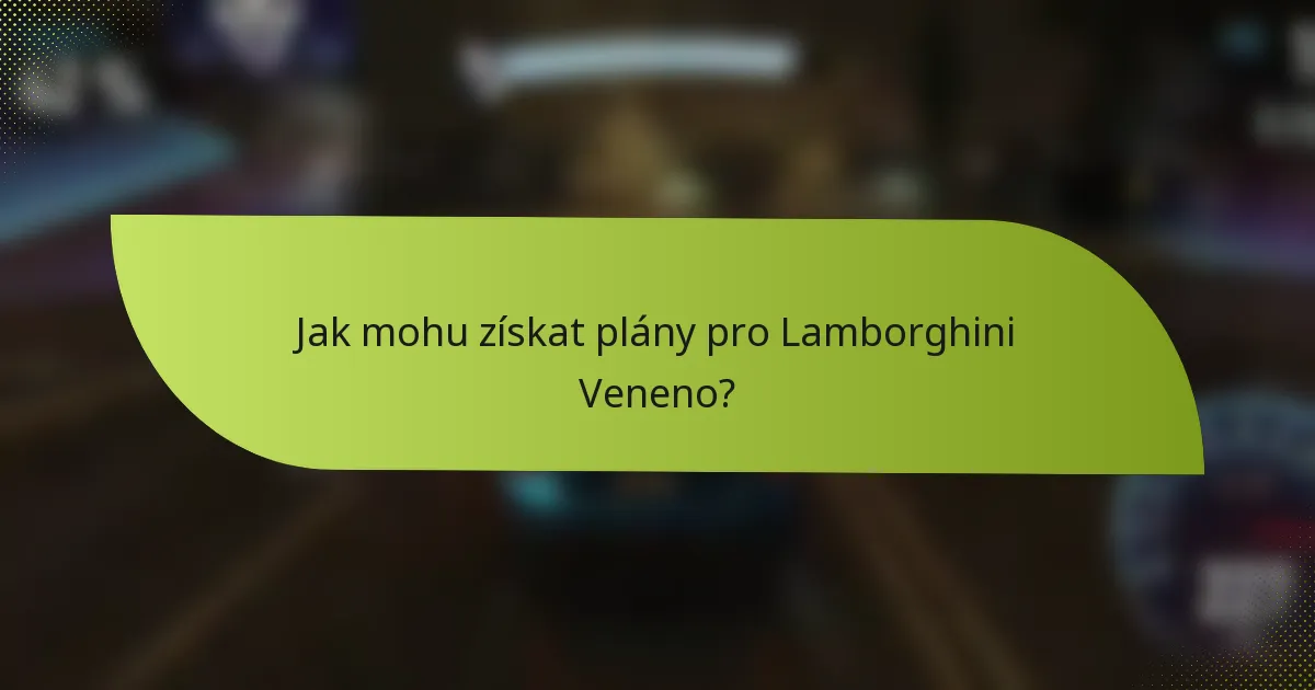 Jak mohu získat plány pro Lamborghini Veneno?