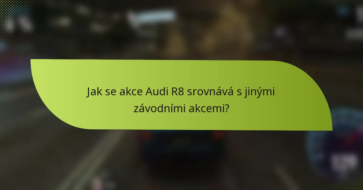 Jak se akce Audi R8 srovnává s jinými závodními akcemi?