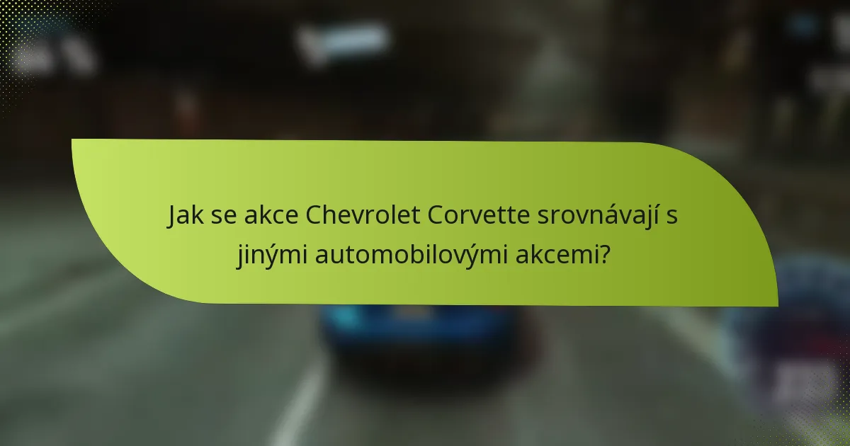 Jak se akce Chevrolet Corvette srovnávají s jinými automobilovými akcemi?