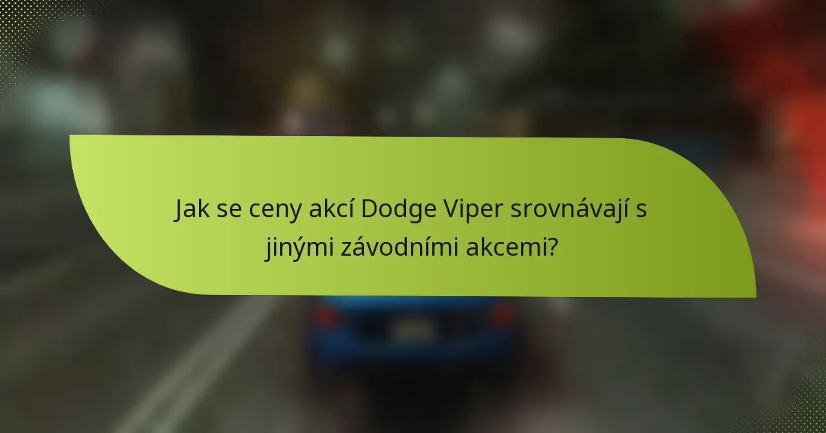Jak se ceny akcí Dodge Viper srovnávají s jinými závodními akcemi?