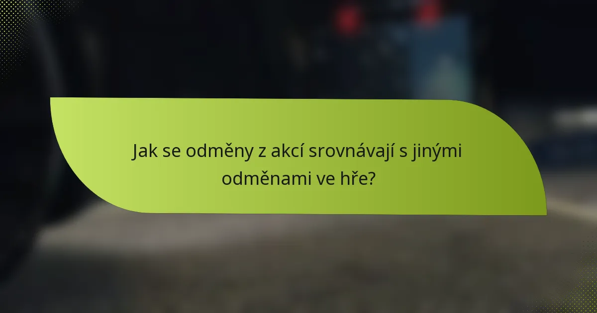 Jak se odměny z akcí srovnávají s jinými odměnami ve hře?