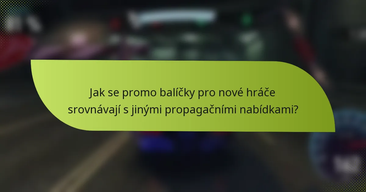 Jak se promo balíčky pro nové hráče srovnávají s jinými propagačními nabídkami?