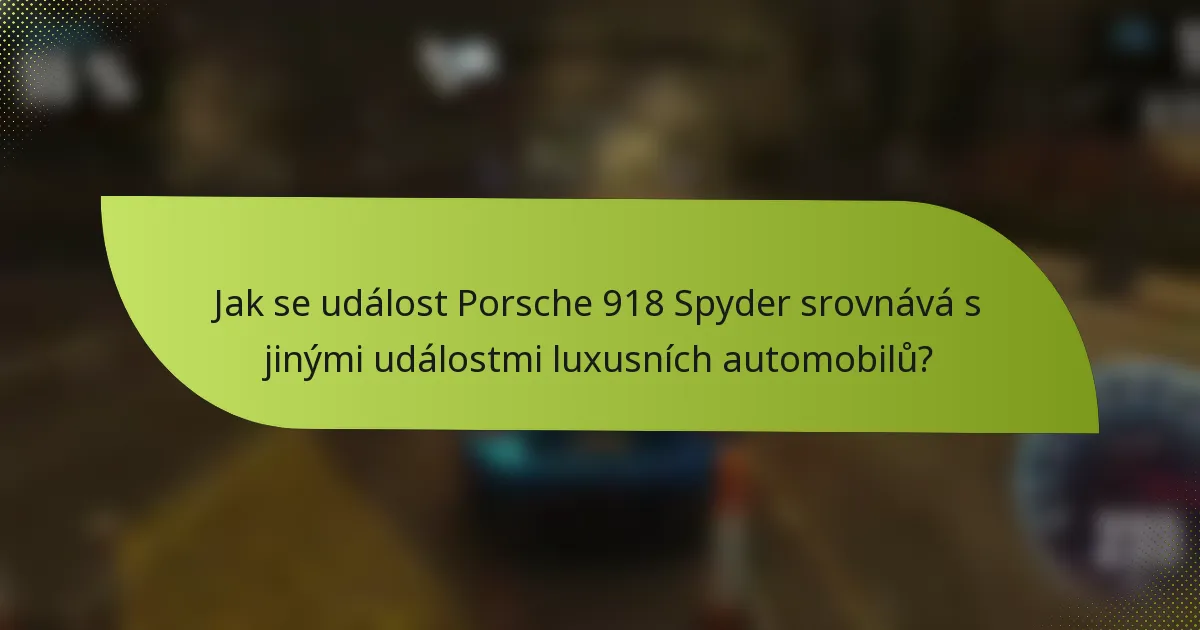Jak se událost Porsche 918 Spyder srovnává s jinými událostmi luxusních automobilů?
