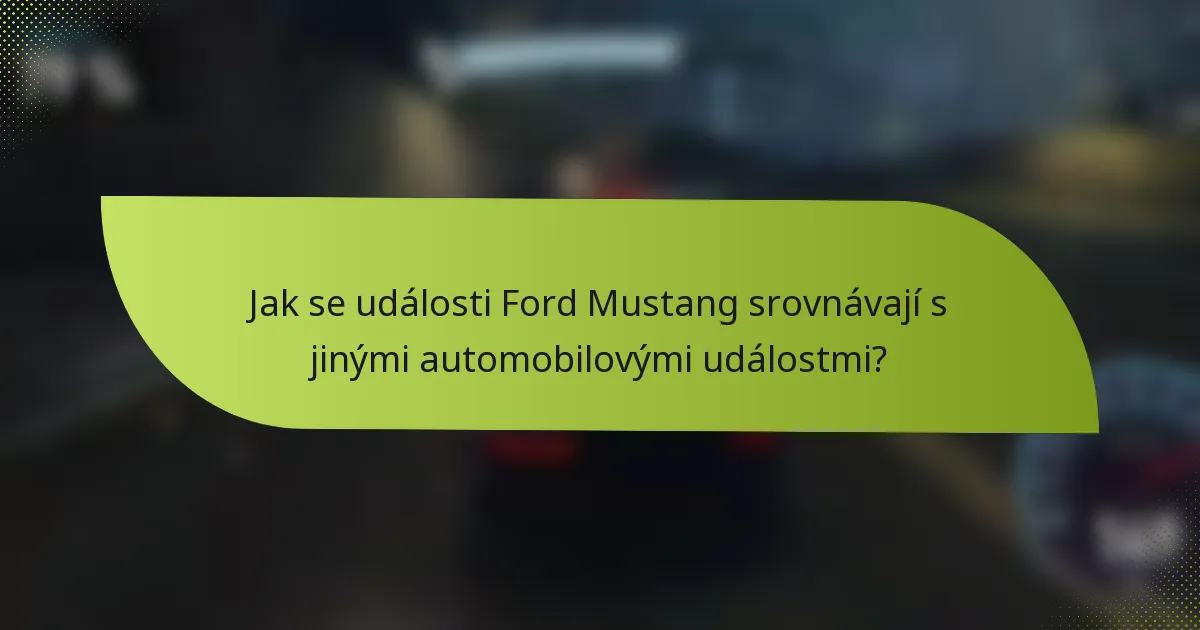 Jak se události Ford Mustang srovnávají s jinými automobilovými událostmi?