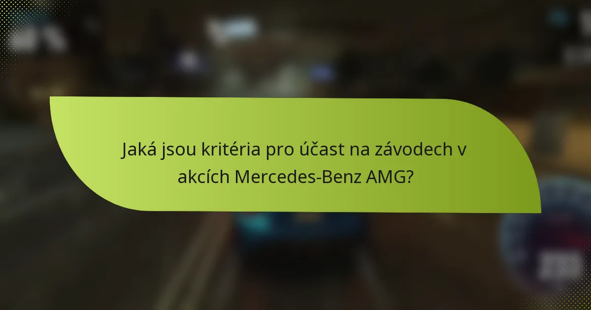 Jaká jsou kritéria pro účast na závodech v akcích Mercedes-Benz AMG?