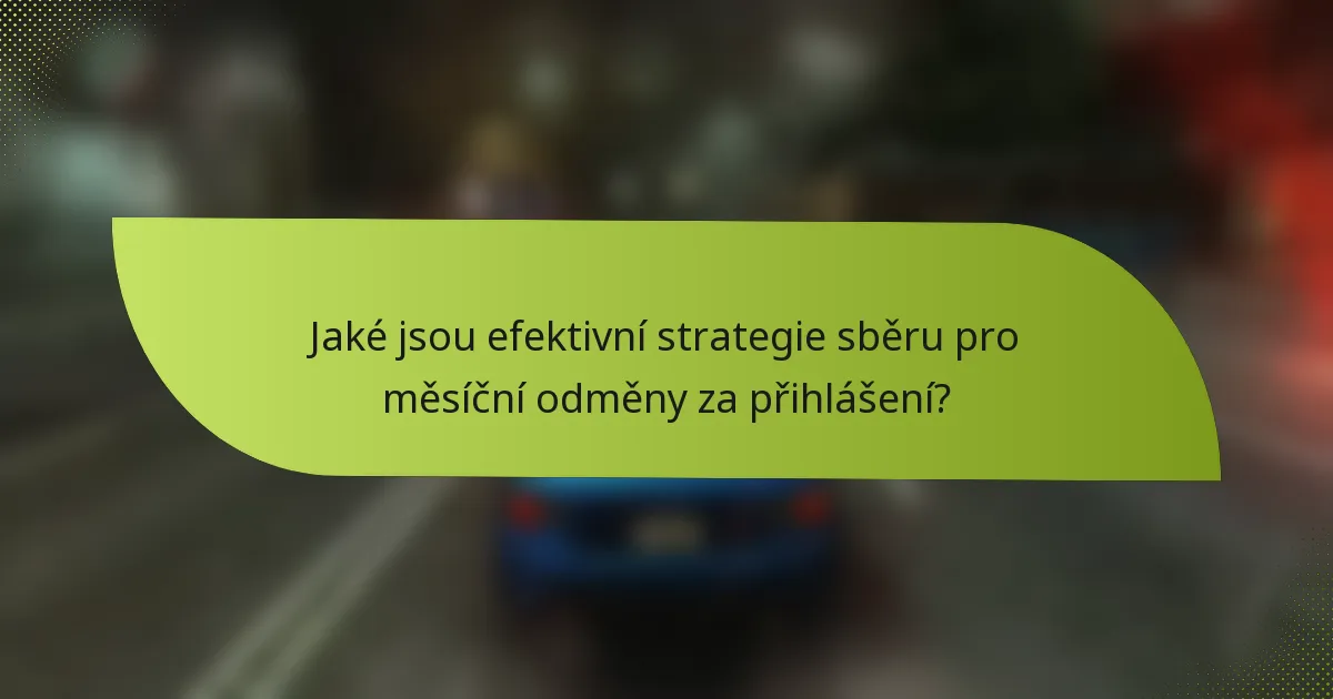Jaké jsou efektivní strategie sběru pro měsíční odměny za přihlášení?
