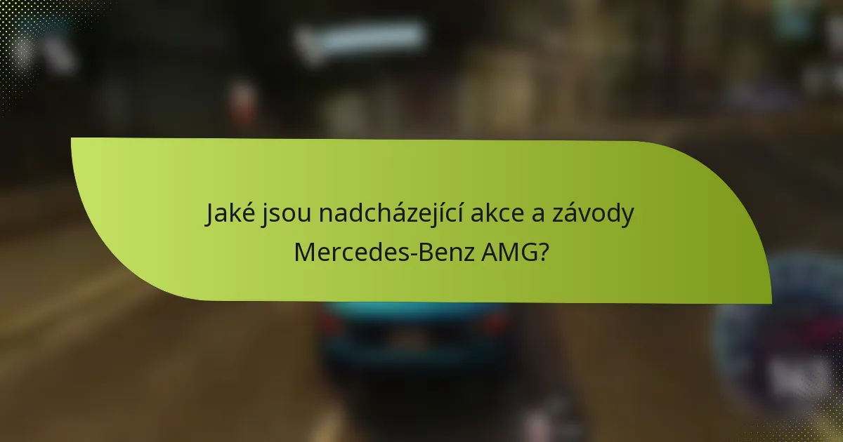 Jaké jsou nadcházející akce a závody Mercedes-Benz AMG?