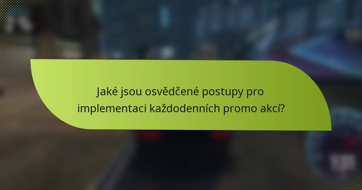 Jaké jsou osvědčené postupy pro implementaci každodenních promo akcí?