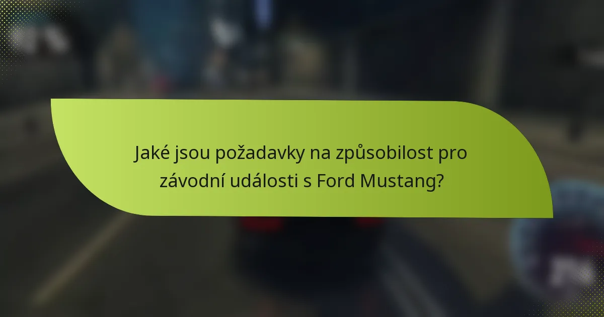 Jaké jsou požadavky na způsobilost pro závodní události s Ford Mustang?