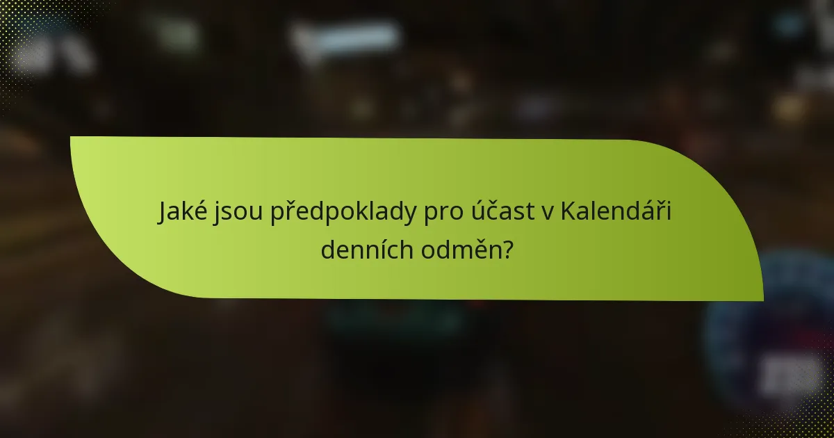 Jaké jsou předpoklady pro účast v Kalendáři denních odměn?