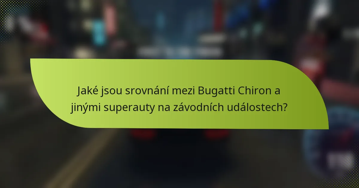 Jaké jsou srovnání mezi Bugatti Chiron a jinými superauty na závodních událostech?