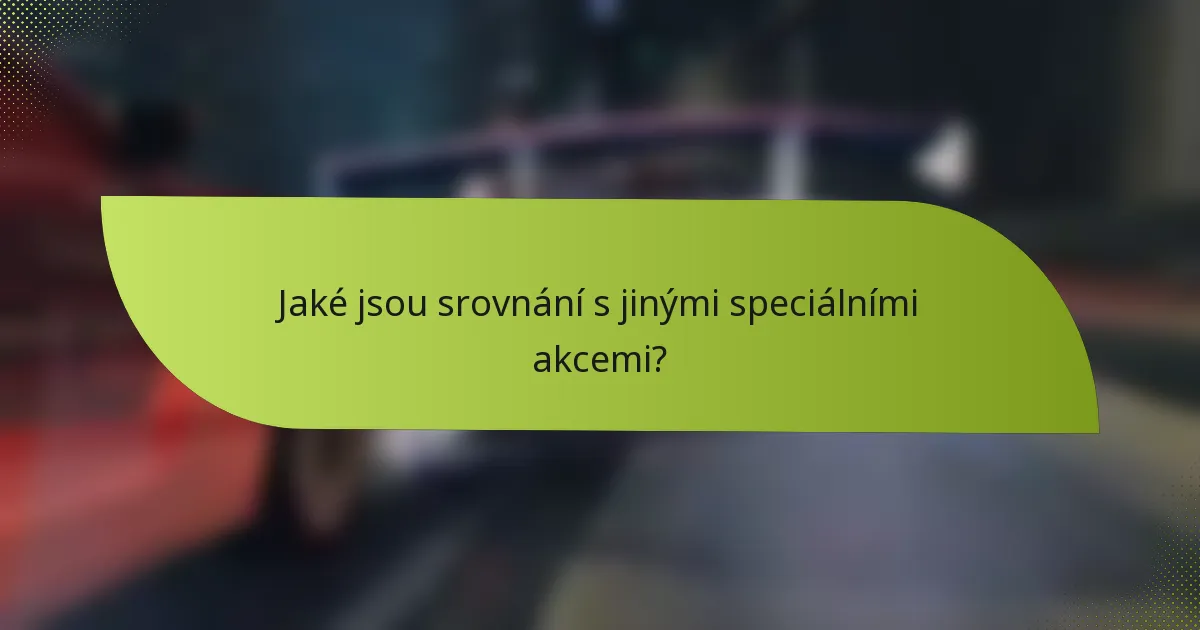 Jaké jsou srovnání s jinými speciálními akcemi?