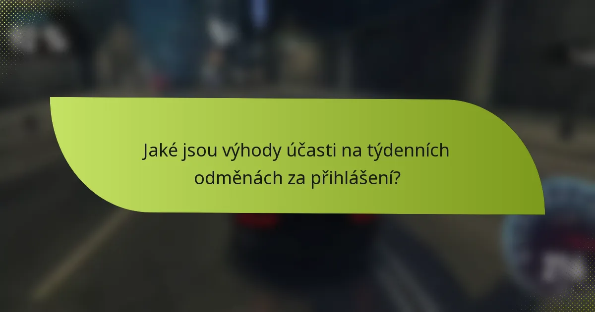 Jaké jsou výhody účasti na týdenních odměnách za přihlášení?