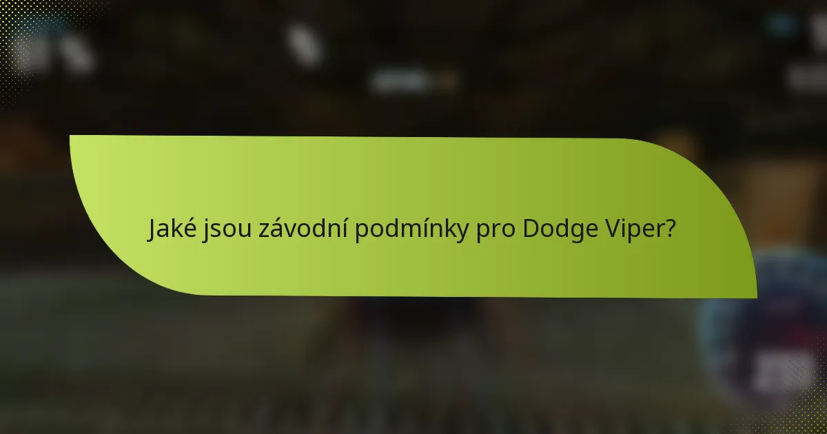 Jaké jsou závodní podmínky pro Dodge Viper?