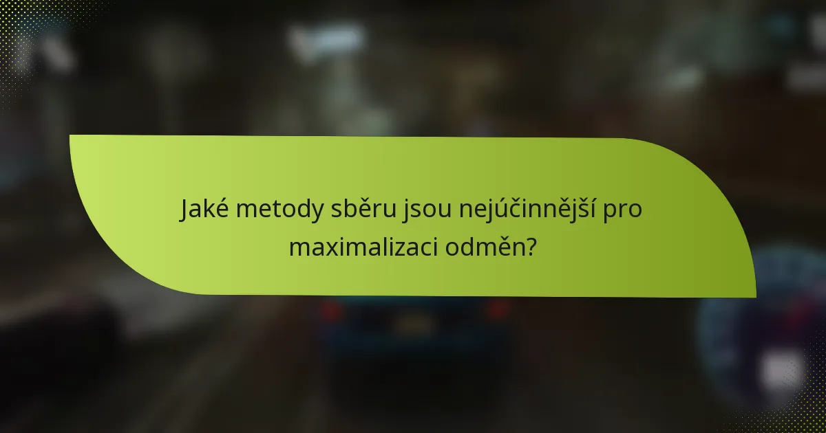 Jaké metody sběru jsou nejúčinnější pro maximalizaci odměn?
