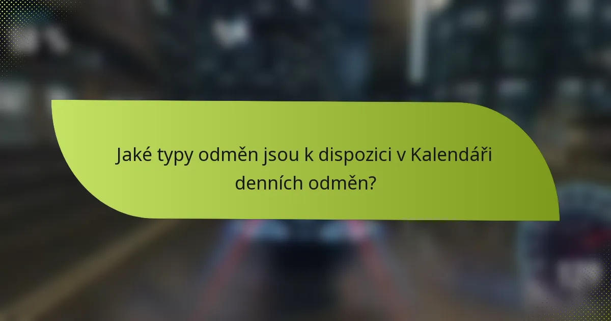 Jaké typy odměn jsou k dispozici v Kalendáři denních odměn?