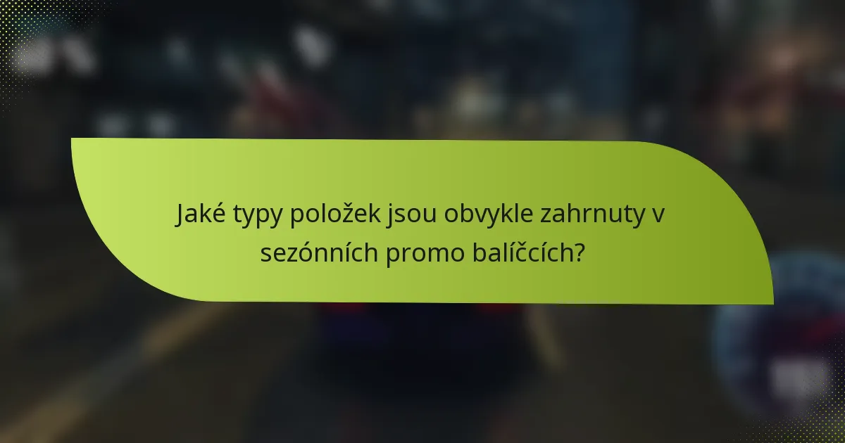 Jaké typy položek jsou obvykle zahrnuty v sezónních promo balíčcích?