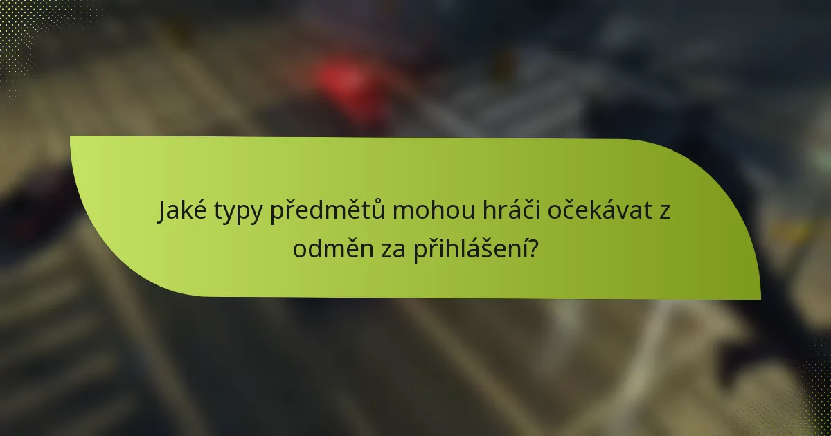 Jaké typy předmětů mohou hráči očekávat z odměn za přihlášení?
