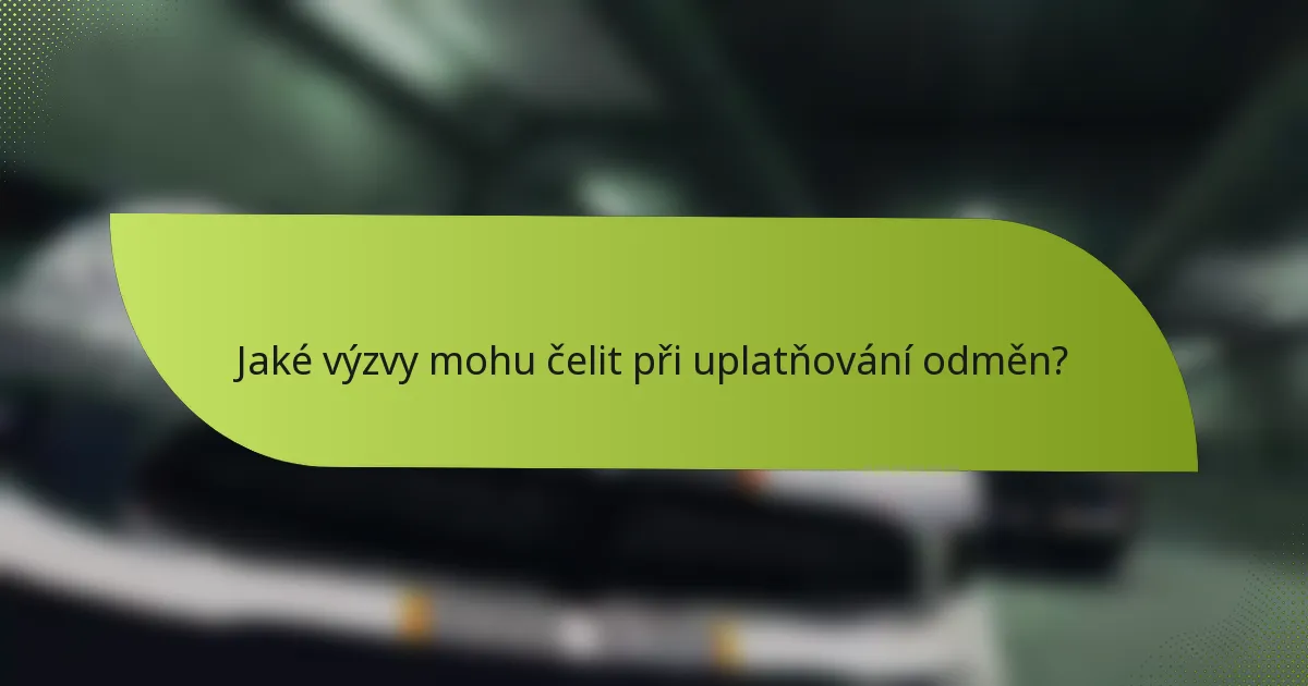 Jaké výzvy mohu čelit při uplatňování odměn?