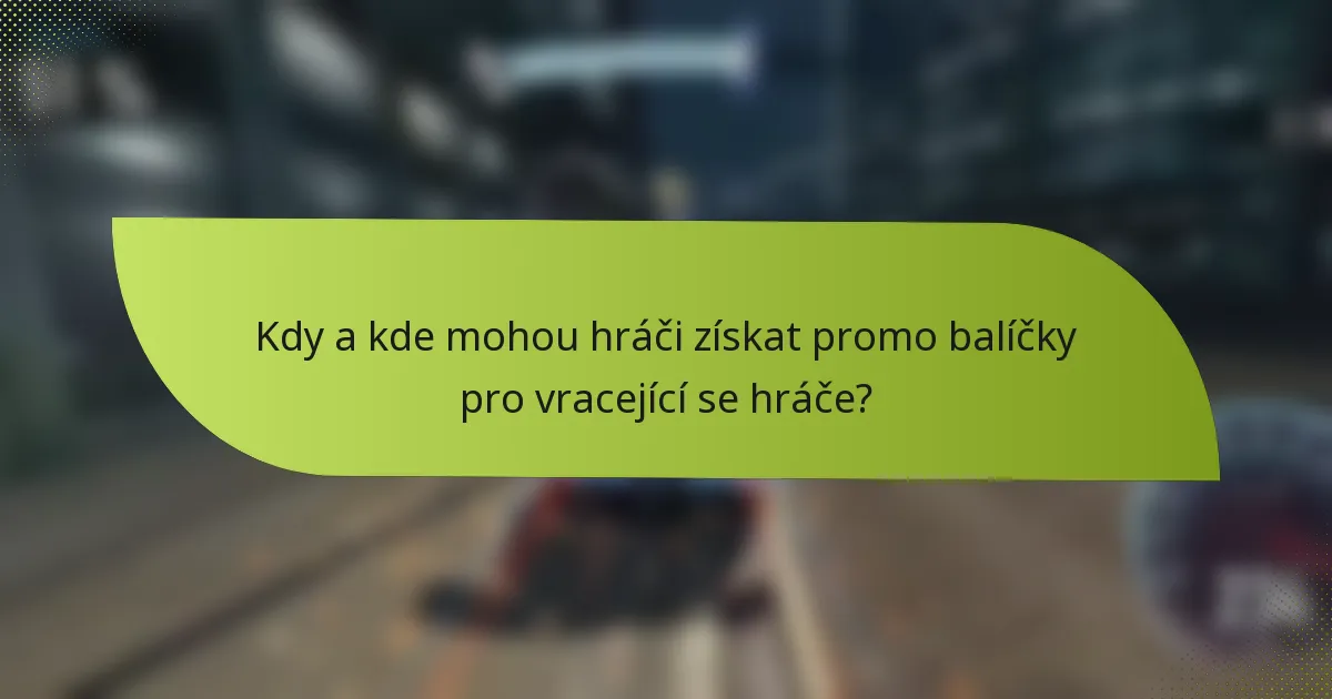Kdy a kde mohou hráči získat promo balíčky pro vracející se hráče?