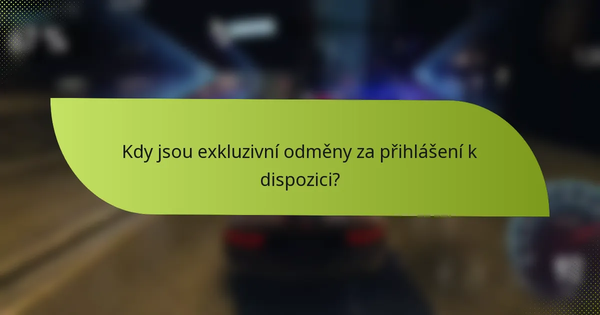 Kdy jsou exkluzivní odměny za přihlášení k dispozici?