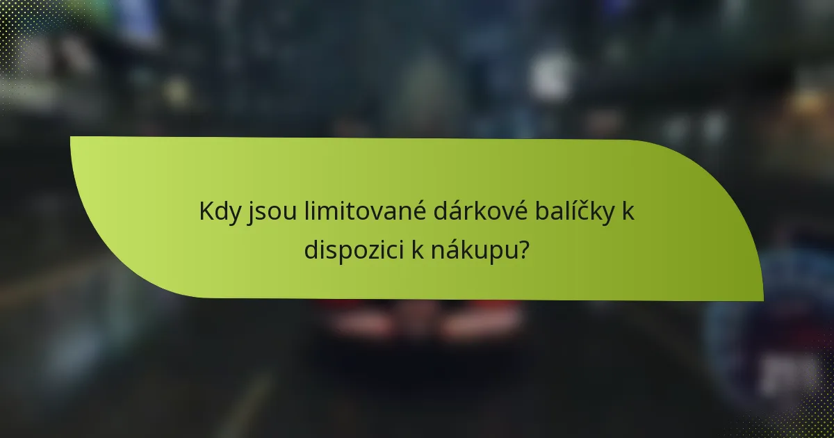 Kdy jsou limitované dárkové balíčky k dispozici k nákupu?