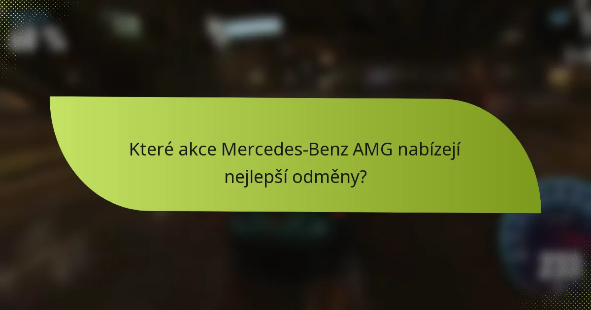 Které akce Mercedes-Benz AMG nabízejí nejlepší odměny?