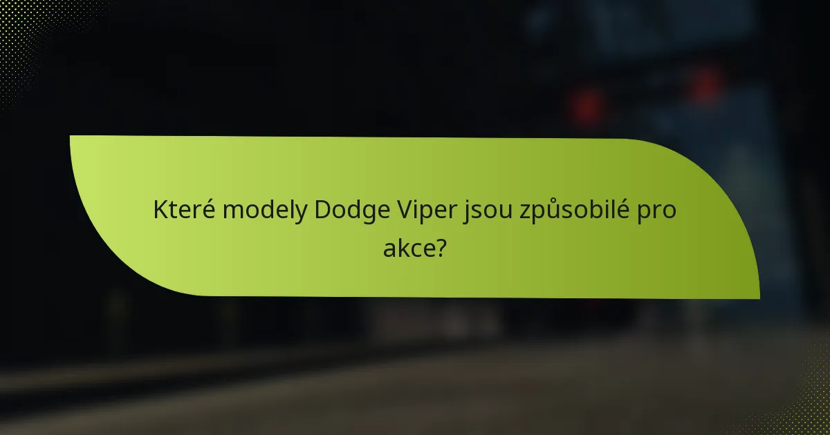 Které modely Dodge Viper jsou způsobilé pro akce?