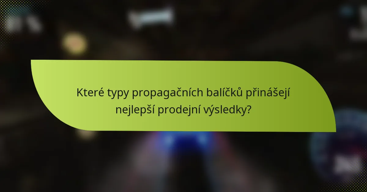 Které typy propagačních balíčků přinášejí nejlepší prodejní výsledky?